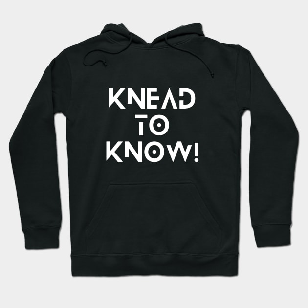 Knead to Know Funny Baking Design Hoodie by Fitnessfreak